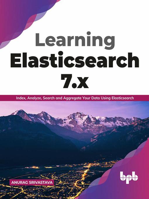 Title details for Learning Elasticsearch 7.x by Anurag Srivastava - Available